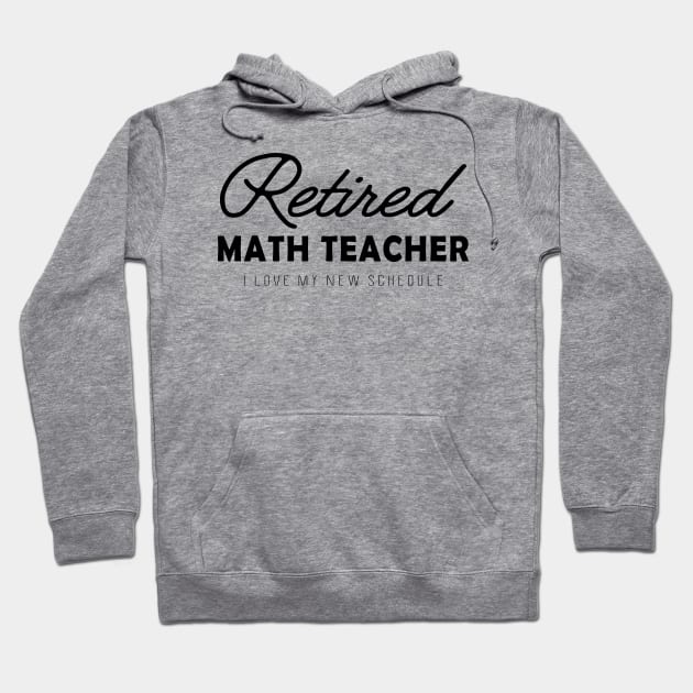 Retired Math Teacher - I love my new schedule Hoodie by KC Happy Shop